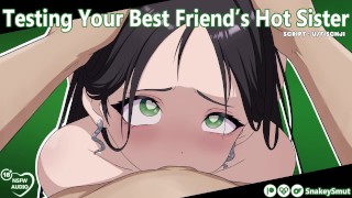 Testing Your Best Friend’s Hot Sister [Audio Porn] [Slut Training] [Use All My Holes]